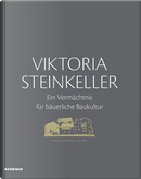 Viktoria Steinkeller. Ein Vermächtnis für bäuerliche Baukultur by Georg Mayr, Georg Mühlberger, Helmut Stampfer, Maria Elsler, Siegfried Brugger