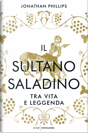 Il sultano Saladino. Tra vita e leggenda by Jonathan Phillips