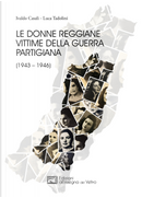Le donne reggiane vittime della guerra partigiana (1943–1946) by Ivaldo Casali, Luca Tadolini