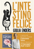 L'intestino felice. I segreti dell'organo meno conosciuto del nostro corpo by Giulia Enders