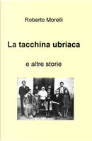 La tacchina ubriaca e altre storie by Roberto Morelli