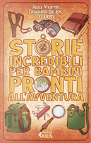 Storie incredibili per bambini pronti all'avventura by Anna Vivarelli, Emanuela Da Ros, Uri Orlev