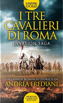 I tre cavalieri di Roma. Invasion saga by Andrea Frediani