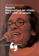 Memoria. Riappropriarsi del vissuto, fare i conti con il passato by Michela Marzano