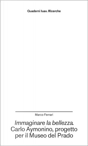 Immaginare la bellezza. Carlo Aymonino, progetto per il Museo del Prado by Marco Ferrari