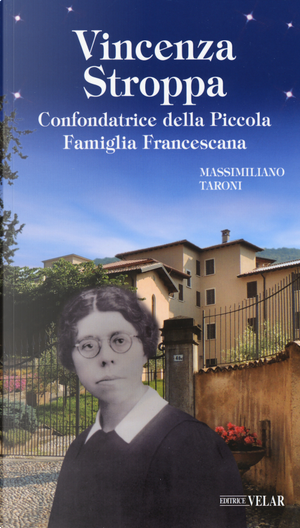 Vincenza Stroppa. Confondatrice della Piccola Famiglia Francescana by Massimiliano Taroni
