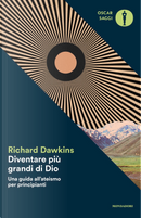Diventare più grande di Dio. Una guida all'ateismo per principianti by Richard Dawkins