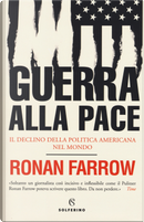 Guerra alla pace. Il declino della politica americana nel mondo by Ronan Farrow