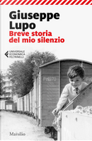 Breve storia del mio silenzio by Giuseppe Lupo