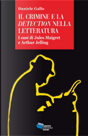 Il crimine e la detection nella letteratuta. I casi di Jules Maigret e Arthur Jelling by Daniele Gallo