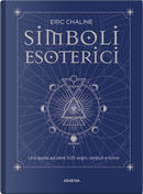 Simboli esoterici. Una guida ad oltre 500 segni, simboli e icone by Eric Chaline