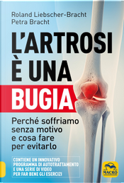L'artrosi è una bugia. Perché soffriamo senza motivo e cosa fare per evitarlo by Petra Bracht, Roland Liebscher-Bracht L'artrosi è una bugia. Perché soffriamo senza motivo e cosa fare per evitarlo by Petra Bracht, Roland Liebscher-Bracht