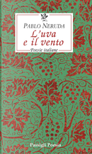 L'uva e il vento. Poesie italiane. Testo spagnolo a fronte by Pablo Neruda
