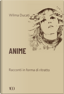 Anime. Racconti in forma di ritratto by Wilma Ducati
