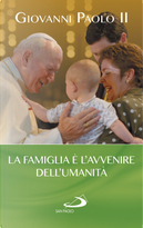 La famiglia è l'avvenire dell'umanità by Giovanni Paolo II (papa)