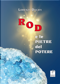 Rod e le pietre del potere by Lorenza Ducati