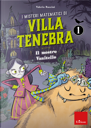I misteri matematici di villa Tenebra. Vol. 1: Il mostro vanitello by Valeria Razzini