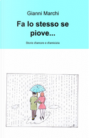 Fa lo stesso se piove... Storie d'amore e d'amicizia by Gianni Marchi
