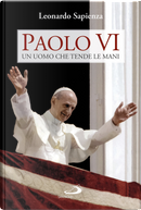 Paolo VI. Un uomo che tende le mani by Leonardo Sapienza