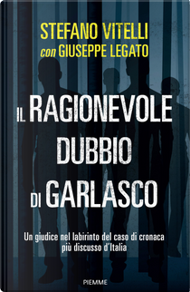 Il ragionevole dubbio di Garlasco. Un giudice nel labirinto del caso di cronaca più discusso d'Italia by Giuseppe Legato, Stefano Vitelli