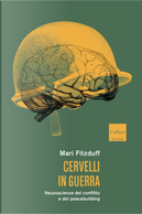 Cervelli in guerra. Neuroscienze del conflitto e del peacebuilding by Mari Fitzduff