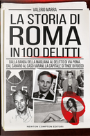 La storia di Roma in 100 delitti. Dalla banda della Magliana al delitto di via Poma, dal Canaro al caso Varani, la capitale si tinge di rosso by Valerio Marra
