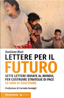 Lettere per il futuro. Sette lettere inviate al mondo, per costruire strategie di pace. 20 anni di Soleterre by Damiano Rizzi