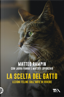 La scelta del gatto. Lezioni feline sull'arte di vivere by Laura Fanna, Matteo Loporchio, Matteo Rampin