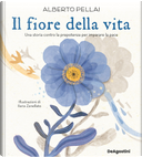 Il fiore della vita. Una storia contro la prepotenza per imparare la pace by Alberto Pellai