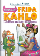A tu per tu con Fridha Kahlo. La pittrice dal cuore coraggioso by Geronimo Stilton