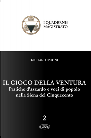 Il gioco della ventura. Pratiche d'azzardo e voci di popolo nella Siena del Cinquecento by Giuliano Catoni
