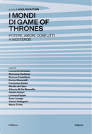 I mondi di Game of Thrones. Potere, amori, conflitti a Westeros by Adolfo Fattori, Alberto Maria De Mascellis, Enrico Ciccarelli, Francesca Conte, Leonardo Cantone, Lorenzo Fattori, Marianna Carbone, Mario Tirino, Mirella de Falco, Simona Castellano, Susy Luongo, Valerio Pellegrini