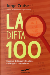 La dieta 100. Impara a distinguere le calorie e dimagrisci senza sforzo by Jorge Cruise