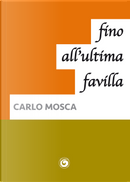 Fino all'ultima favilla by Carlo Mosca