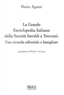 La grande Enciclopedia Italiana: dalla Società Savoldi a Treccani. Una vicenda editoriale e famigliare by Dario Agazzi
