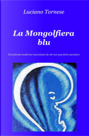 La mongolfiera blu. Una favola moderna raccontata da chi non può farsi ascoltare by Luciano Tornese