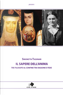Il sapere dell'anima. Tre filosofe al confine tra ragione e fede by Simonetta Tassinari