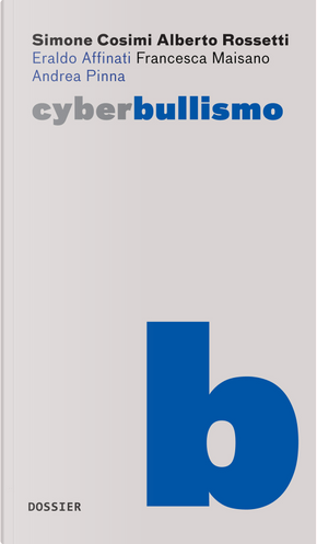Cyberbullismo by Alberto Rossetti, Andrea Pinna, Eraldo Affinati, Francesca Maisano, Simone Cosimi