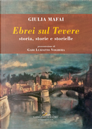 Ebrei sul Tevere. Storia, storie, storielle by Giulia Mafai