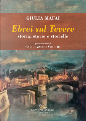 Ebrei sul Tevere. Storia, storie, storielle by Giulia Mafai