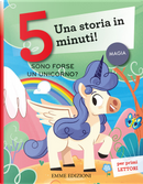 Sono forse un unicorno? Una storia in 5 minuti! by Giuditta Campello