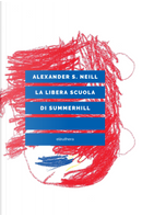 La libera scuola di Summerhill by Alexander S. Neill