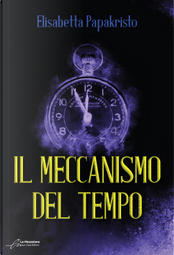 Il meccanismo del tempo by Elisabetta Papakristo