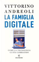 La famiglia digitale. Come la tecnologia ci sta cambiando by Vittorino Andreoli