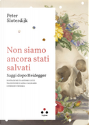 Non siamo ancora stati salvati. Saggi dopo Heidegger by Peter Sloterdijk