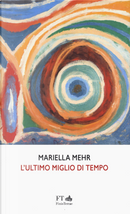 L'ultimo miglio di tempo. Ediz. italiana e tedesca by Mariella Mehr