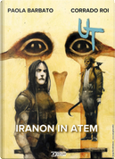 Ut. Vol. 4: Iranon in Atem by Corrado Roi, Paola Barbato
