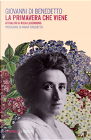 La primavera che viene. Attualità di Rosa Luxemburg by Giovanni Di Benedetto
