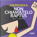 Non chiamatelo raptus by Anarkikka