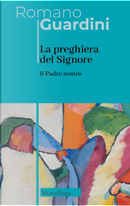 Il Padre Nostro. La preghiera del Signore by Romano Guardini